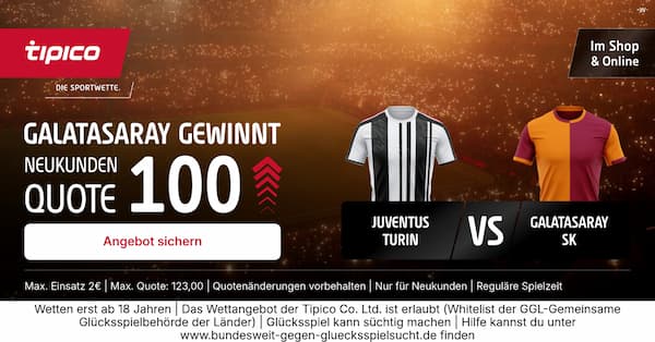 Quote 100 bei Tipico auf Galatasaray-Sieg bei Juventus!